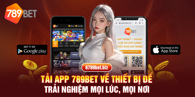 Tải app 789BET về thiết bị để trải nghiệm mọi lúc, mọi nơi